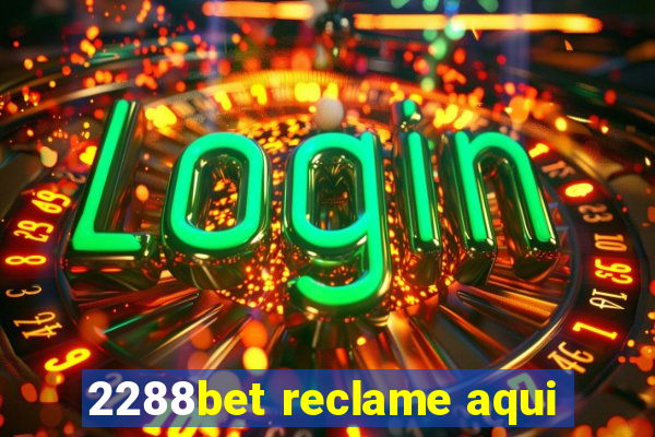 2288bet reclame aqui